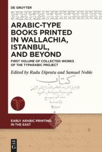 Bookcover of the publication “Arabic-Type Books Printed in Wallachia, Istanbul, and Beyond”, edited by Radu Dipratu and Samuel Noble